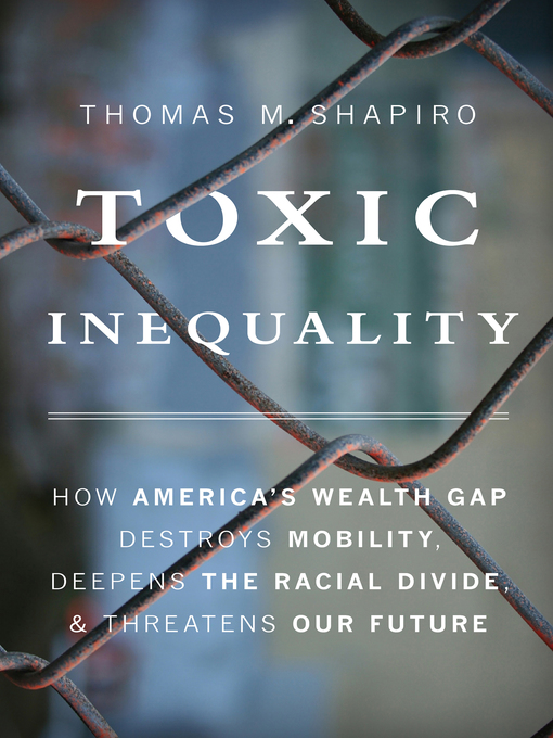 Title details for Toxic Inequality by Thomas M. Shapiro - Available